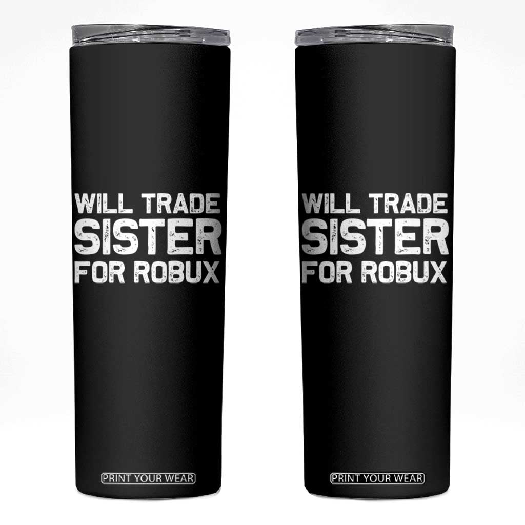 Will Trade Sister For Robux Skinny Tumbler Funny Sibling Video Game Lovers Gamers