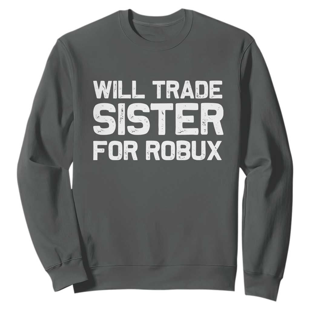 Will Trade Sister For Robux Sweatshirt Funny Sibling Video Game Lovers Gamers