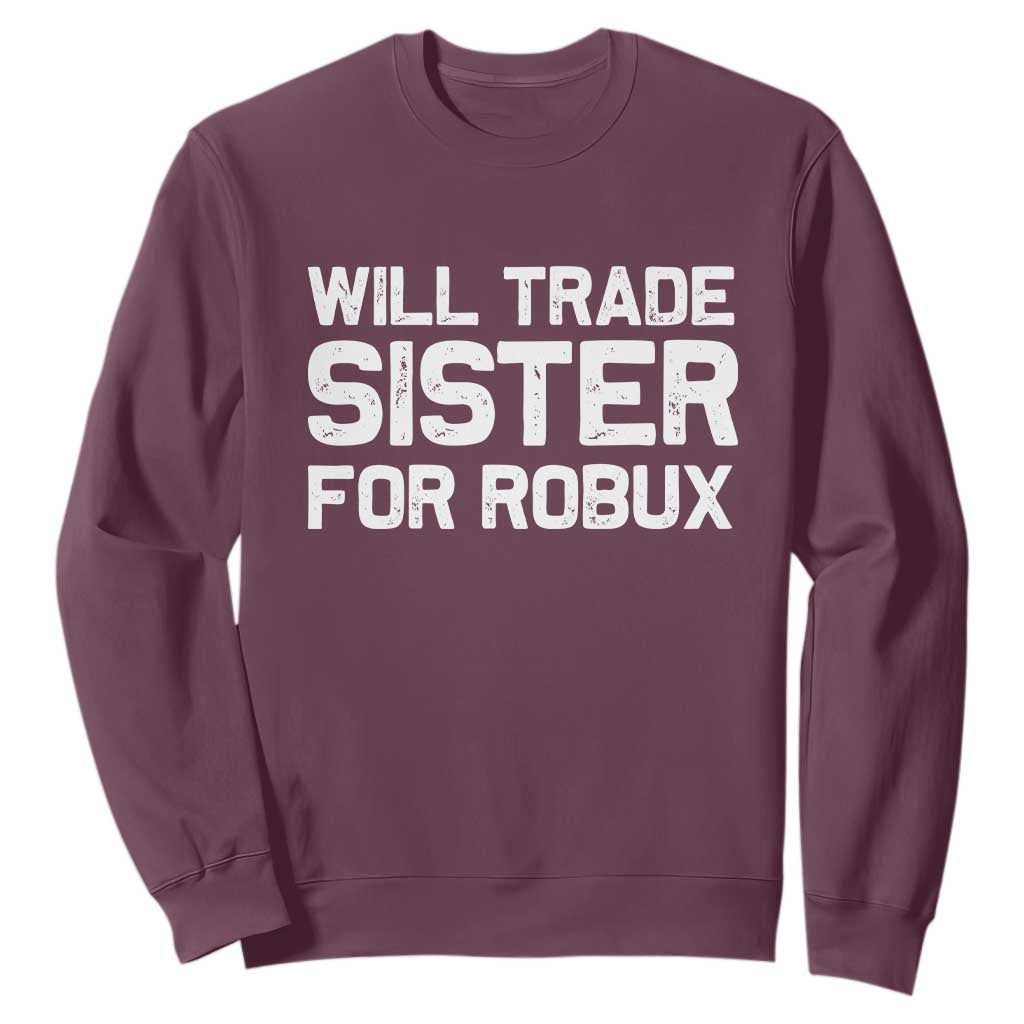 Will Trade Sister For Robux Sweatshirt Funny Sibling Video Game Lovers Gamers