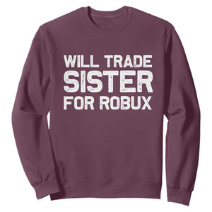 Will Trade Sister For Robux Sweatshirt Funny Sibling Video Game Lovers Gamers