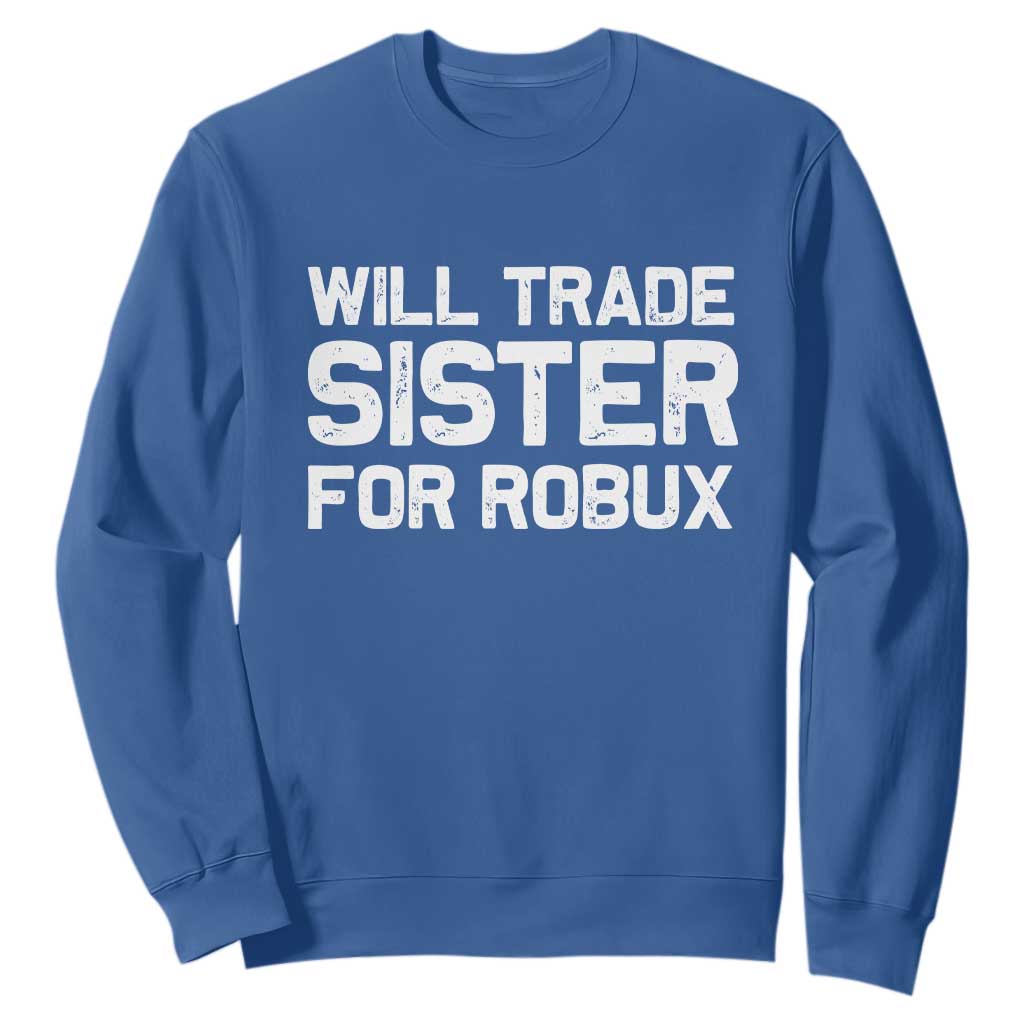 Will Trade Sister For Robux Sweatshirt Funny Sibling Video Game Lovers Gamers