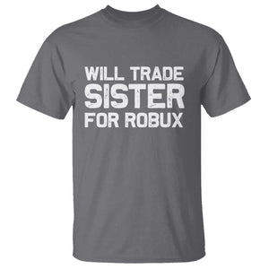 Will Trade Sister For Robux T Shirt Funny Sibling Video Game Lovers Gamers