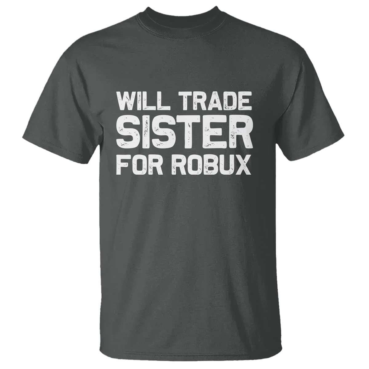 Will Trade Sister For Robux T Shirt Funny Sibling Video Game Lovers Gamers