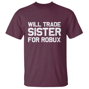 Will Trade Sister For Robux T Shirt Funny Sibling Video Game Lovers Gamers