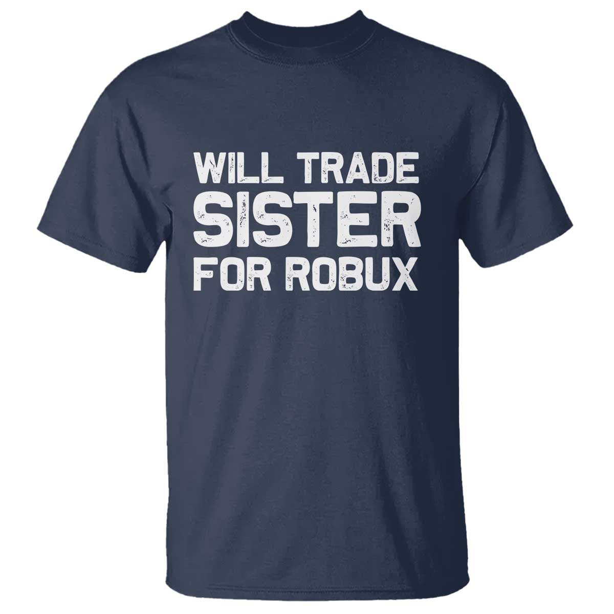 Will Trade Sister For Robux T Shirt Funny Sibling Video Game Lovers Gamers