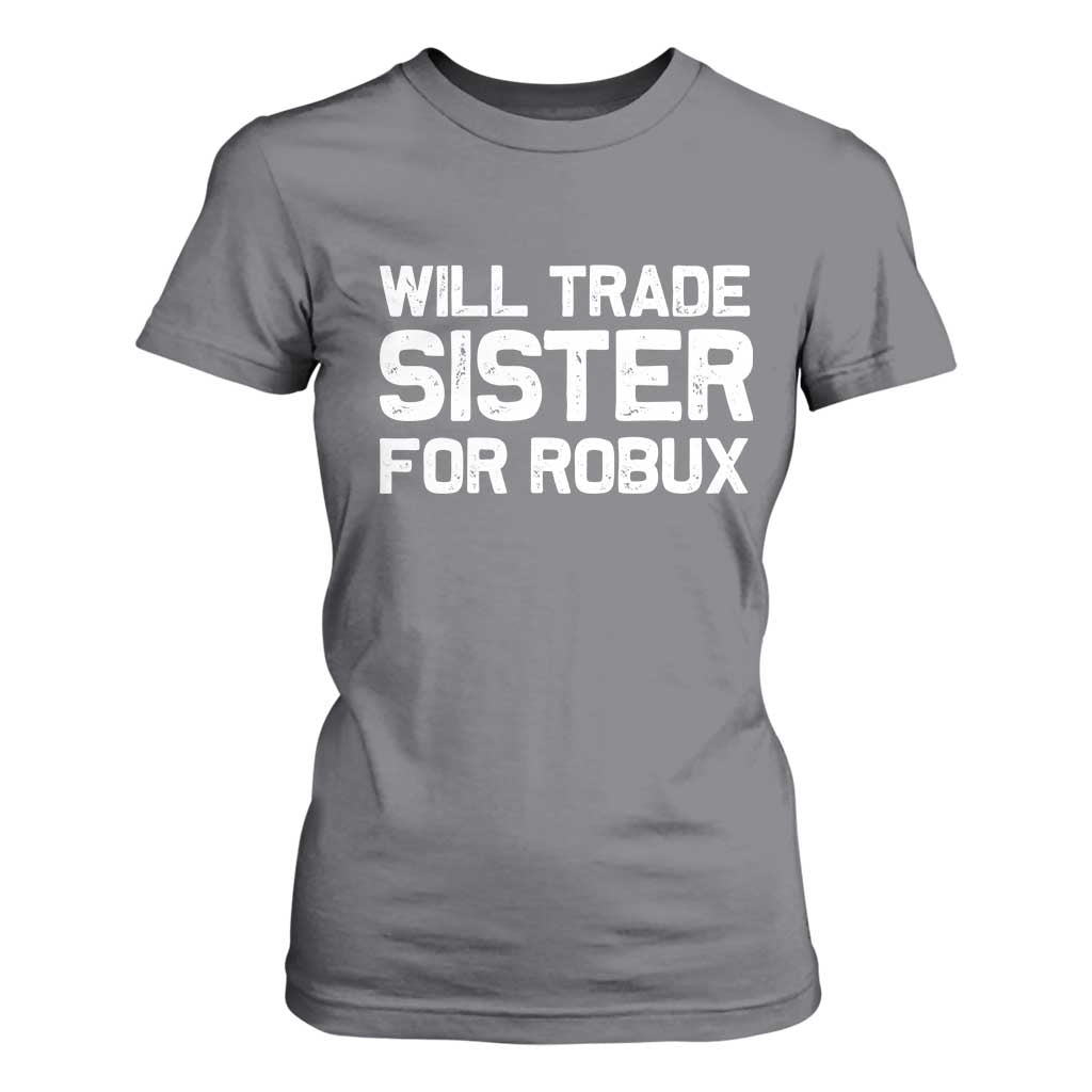 Will Trade Sister For Robux T Shirt For Women Funny Sibling Video Game Lovers Gamers