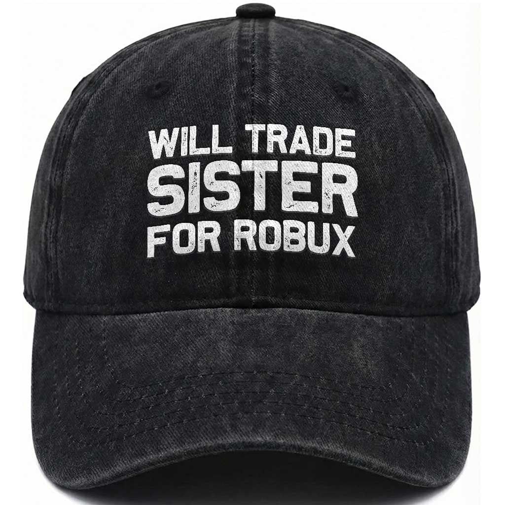 Will Trade Sister For Robux Washed Cotton Baseball Cap Funny Sibling Video Game Lovers Gamers TS10 Print Your Wear