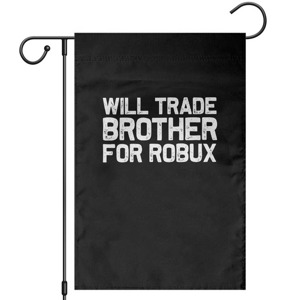 Will Trade Brother For Robux Garden Flag Funny Sibling Video Game Lovers Gamers