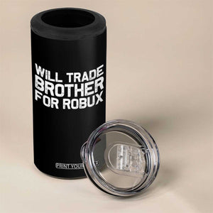 Will Trade Brother For Robux 4 in 1 Can Cooler Tumbler Funny Sibling Video Game Lovers Gamers