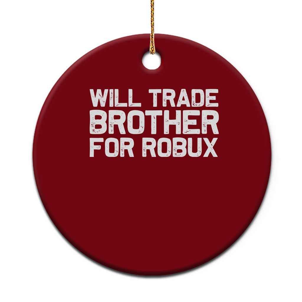 Will Trade Brother For Robux Ceramic Ornament Funny Sibling Video Game Lovers Gamers