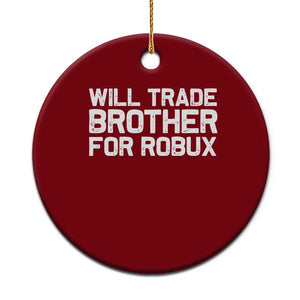 Will Trade Brother For Robux Ceramic Ornament Funny Sibling Video Game Lovers Gamers