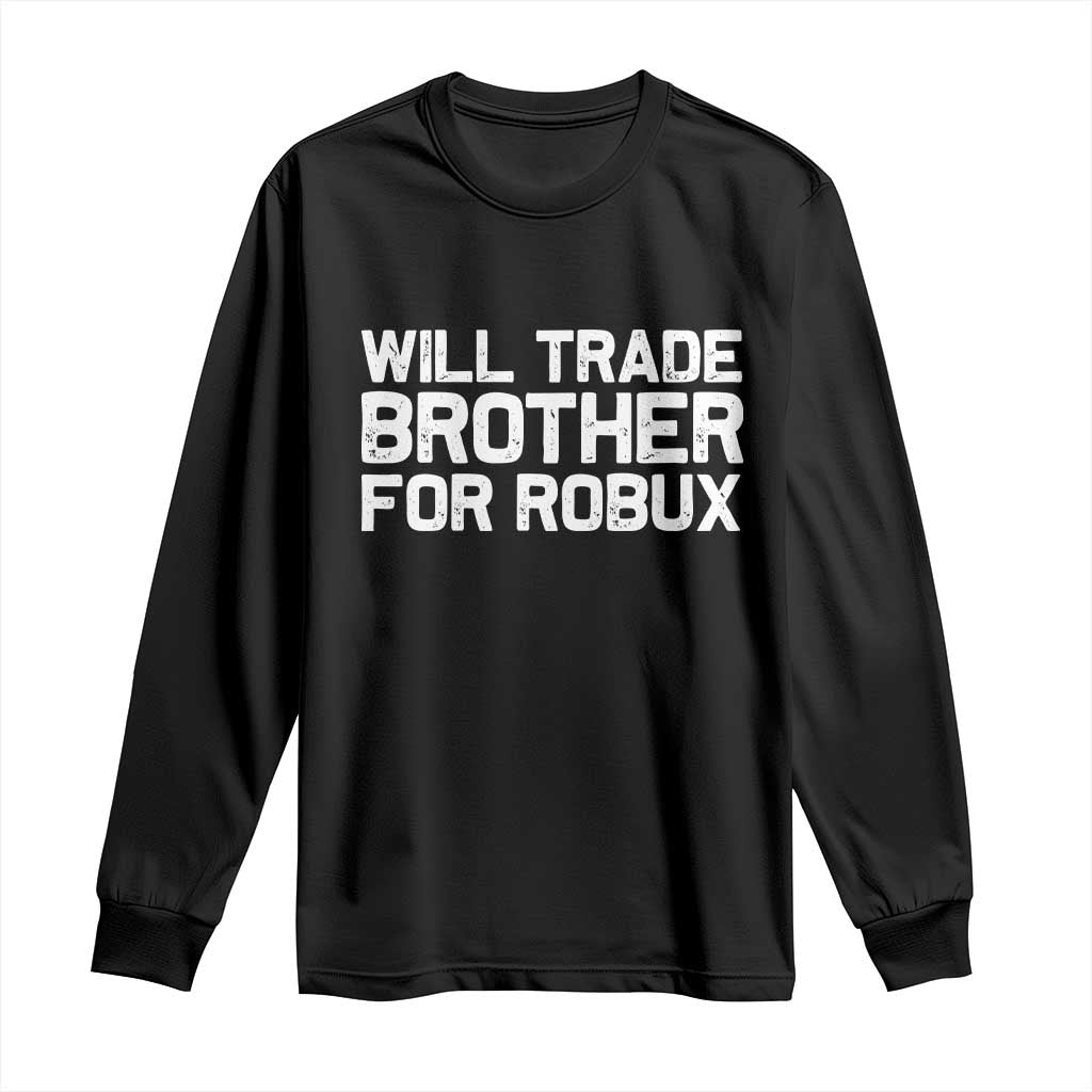 Will Trade Brother For Robux Long Sleeve Shirt Funny Sibling Video Game Lovers Gamers