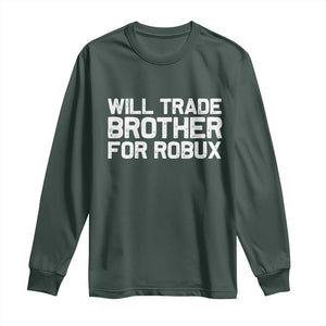 Will Trade Brother For Robux Long Sleeve Shirt Funny Sibling Video Game Lovers Gamers