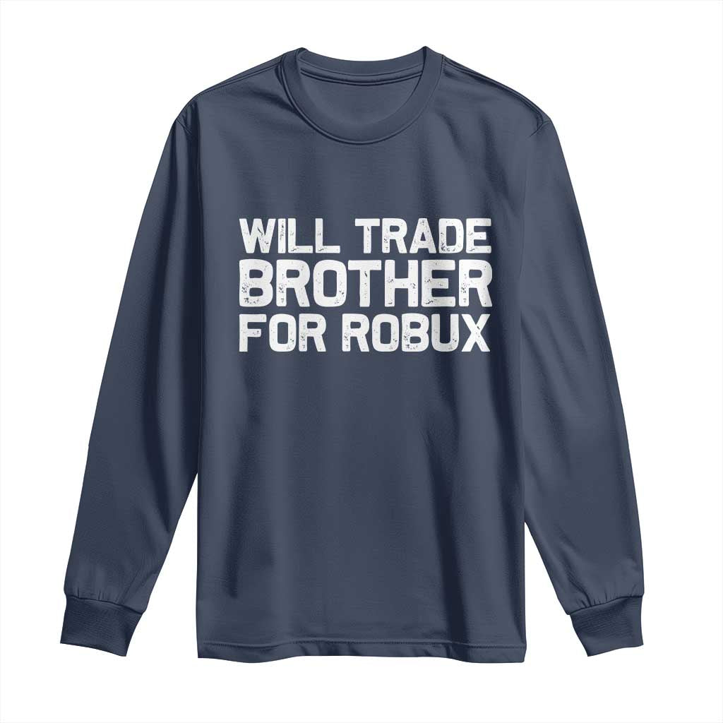 Will Trade Brother For Robux Long Sleeve Shirt Funny Sibling Video Game Lovers Gamers