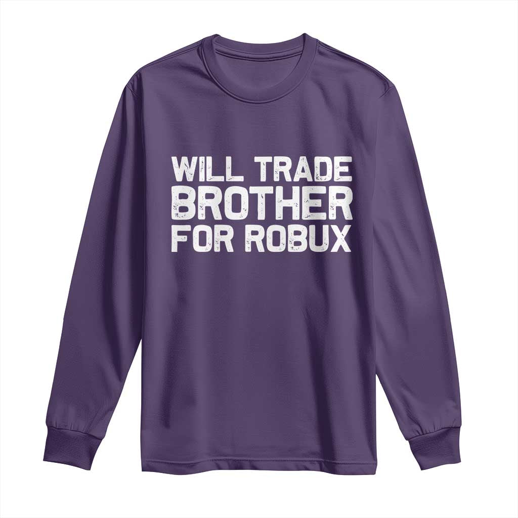 Will Trade Brother For Robux Long Sleeve Shirt Funny Sibling Video Game Lovers Gamers