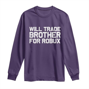 Will Trade Brother For Robux Long Sleeve Shirt Funny Sibling Video Game Lovers Gamers
