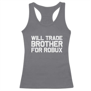 Will Trade Brother For Robux Racerback Tank Top Funny Sibling Video Game Lovers Gamers