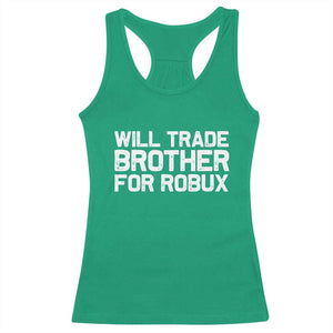 Will Trade Brother For Robux Racerback Tank Top Funny Sibling Video Game Lovers Gamers