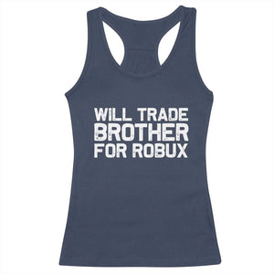 Will Trade Brother For Robux Racerback Tank Top Funny Sibling Video Game Lovers Gamers
