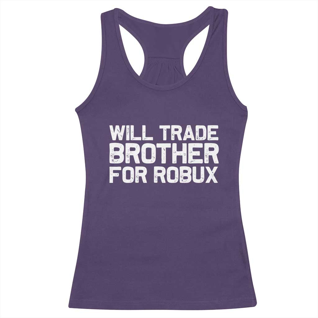 Will Trade Brother For Robux Racerback Tank Top Funny Sibling Video Game Lovers Gamers