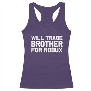 Will Trade Brother For Robux Racerback Tank Top Funny Sibling Video Game Lovers Gamers