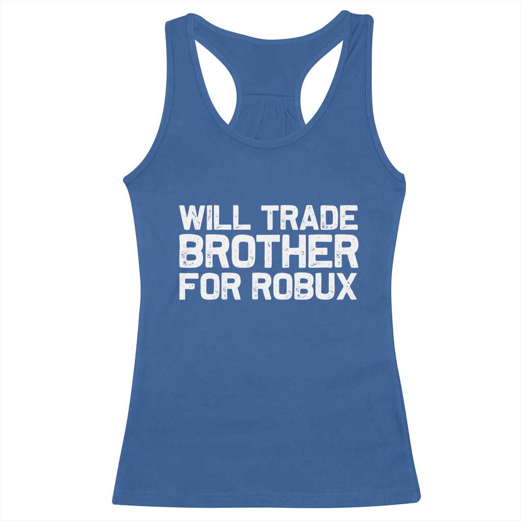 Will Trade Brother For Robux Racerback Tank Top Funny Sibling Video Game Lovers Gamers