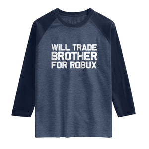 Will Trade Brother For Robux Raglan Shirt Funny Sibling Video Game Lovers Gamers