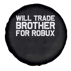 Will Trade Brother For Robux Spare Tire Cover Funny Sibling Video Game Lovers Gamers