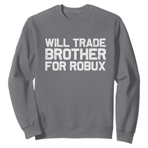 Will Trade Brother For Robux Sweatshirt Funny Sibling Video Game Lovers Gamers
