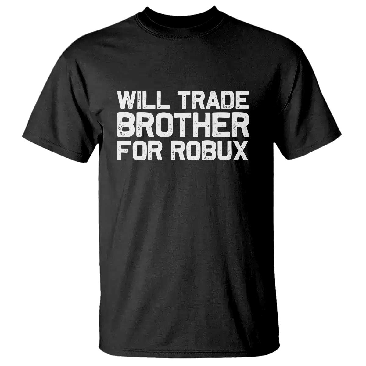 Will Trade Brother For Robux T Shirt Funny Sibling Video Game Lovers Gamers TS10 Black Print Your Wear