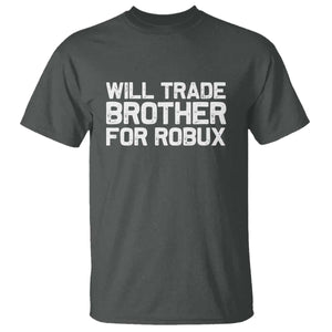 Will Trade Brother For Robux T Shirt Funny Sibling Video Game Lovers Gamers