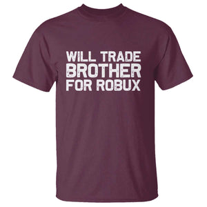 Will Trade Brother For Robux T Shirt Funny Sibling Video Game Lovers Gamers