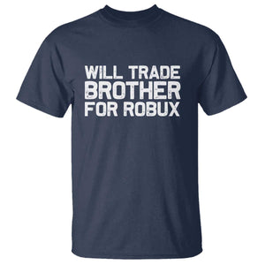 Will Trade Brother For Robux T Shirt Funny Sibling Video Game Lovers Gamers