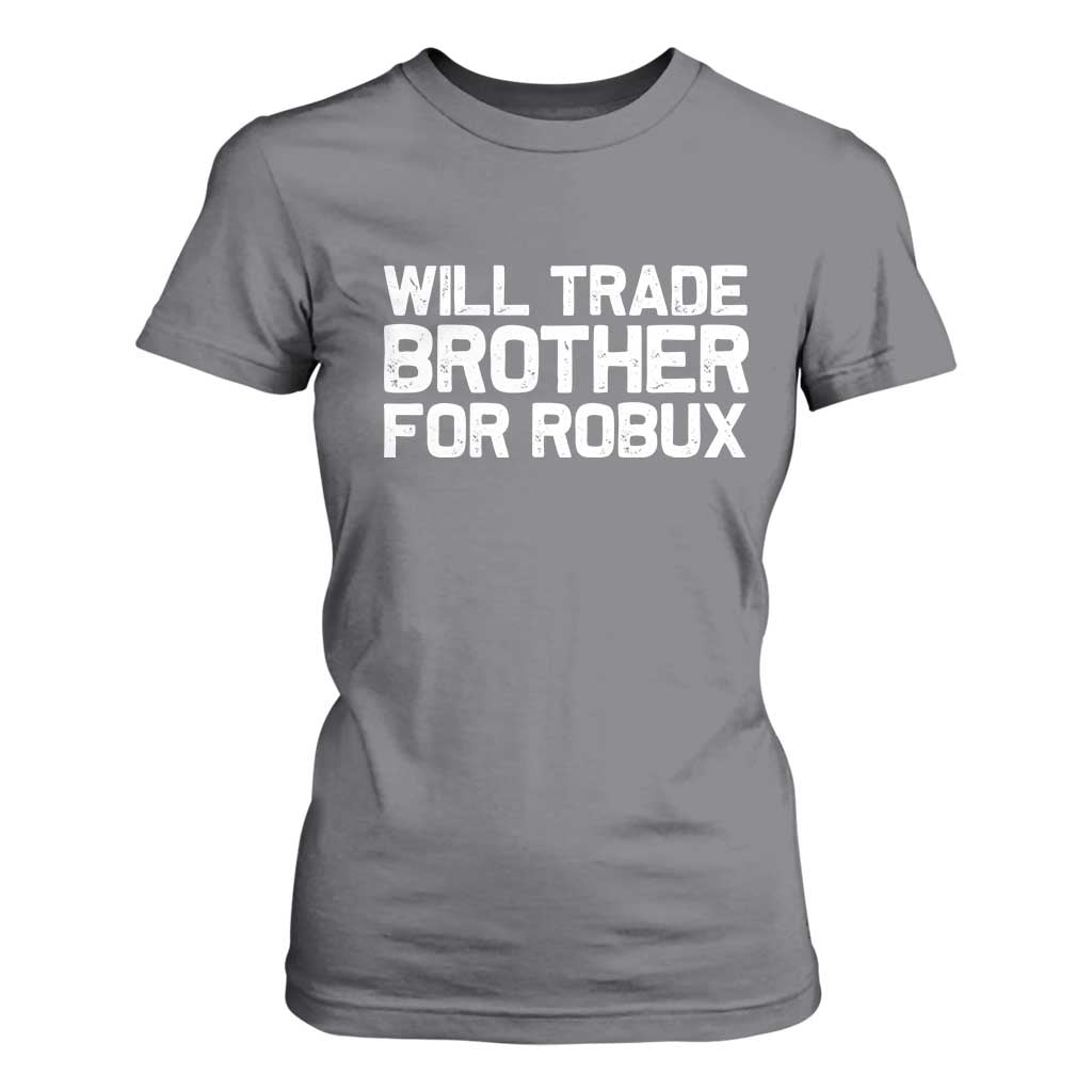Will Trade Brother For Robux T Shirt For Women Funny Sibling Video Game Lovers Gamers