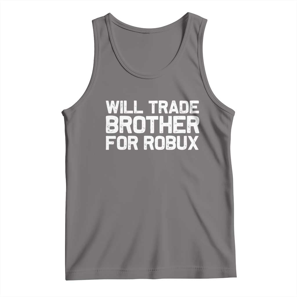 Will Trade Brother For Robux Tank Top Funny Sibling Video Game Lovers Gamers