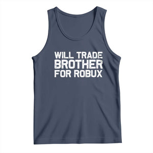 Will Trade Brother For Robux Tank Top Funny Sibling Video Game Lovers Gamers