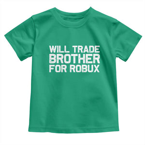 Will Trade Brother For Robux Toddler T Shirt Funny Sibling Video Game Lovers Gamers