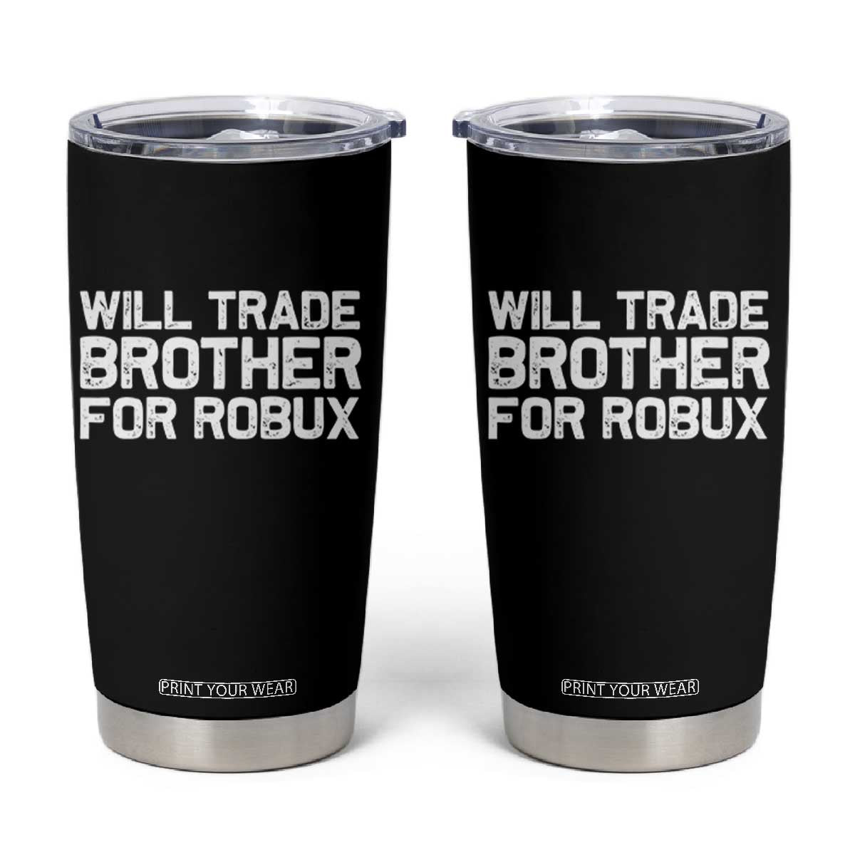 Will Trade Brother For Robux Tumbler Cup Funny Sibling Video Game Lovers Gamers