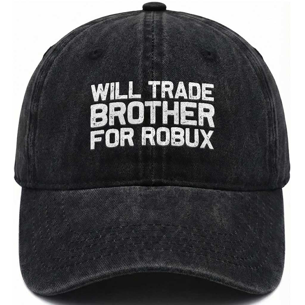 Will Trade Brother For Robux Washed Cotton Baseball Cap Funny Sibling Video Game Lovers Gamers TS10 Print Your Wear