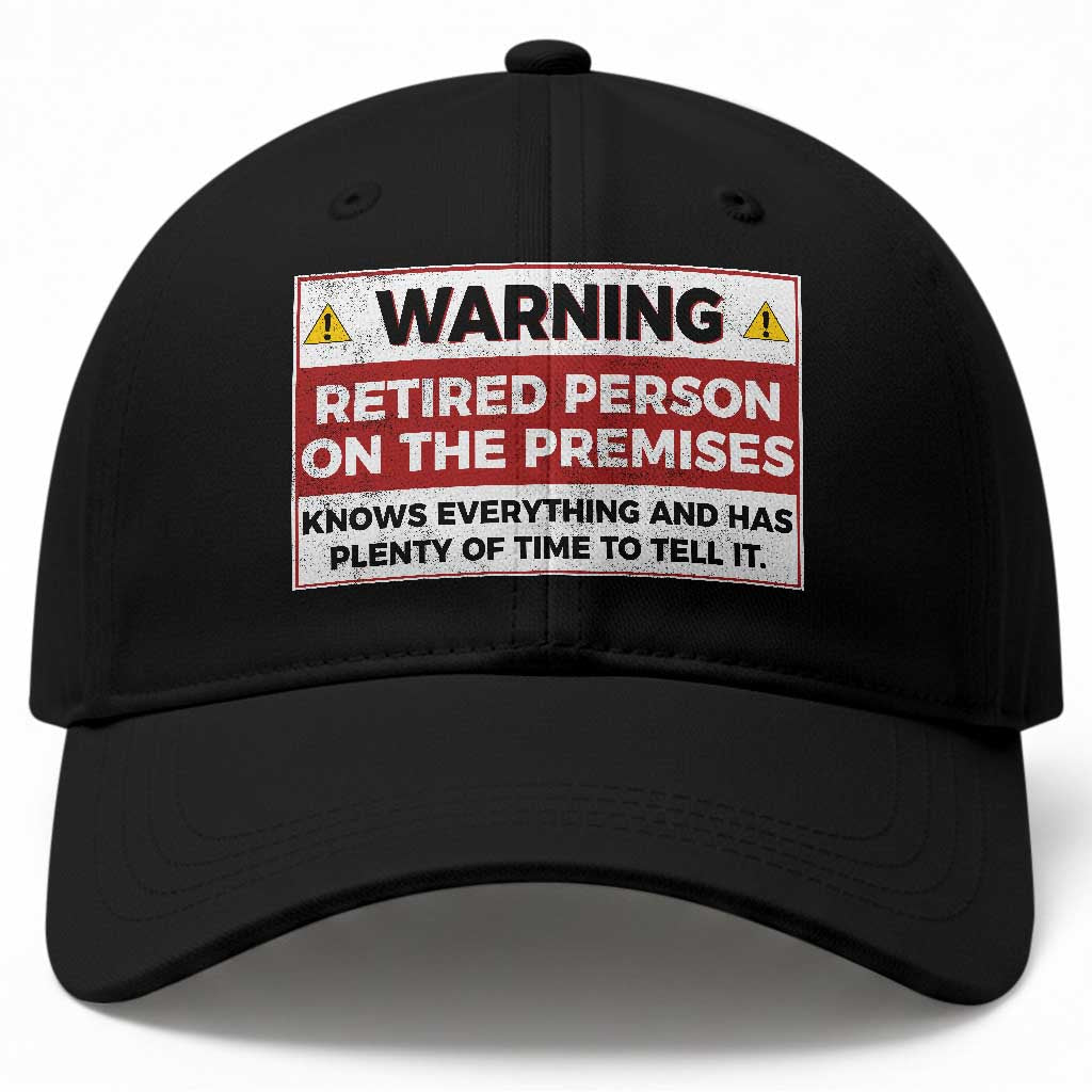 Funny Retirement Baseball Cap Warning A Retired Person On The Premises Knows Everything