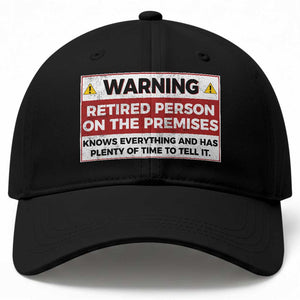 Funny Retirement Baseball Cap Warning A Retired Person On The Premises Knows Everything
