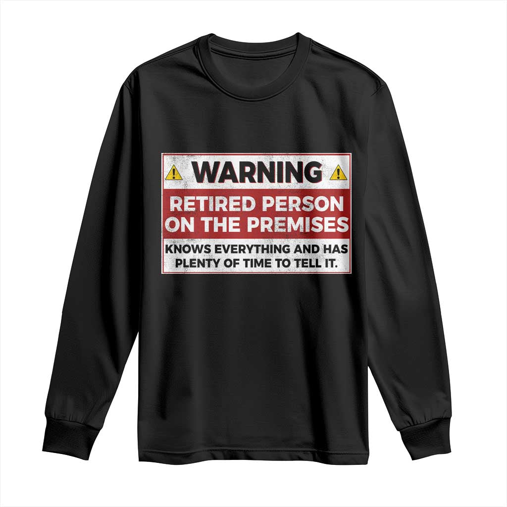 Funny Retirement Long Sleeve Shirt Warning A Retired Person On The Premises Knows Everything