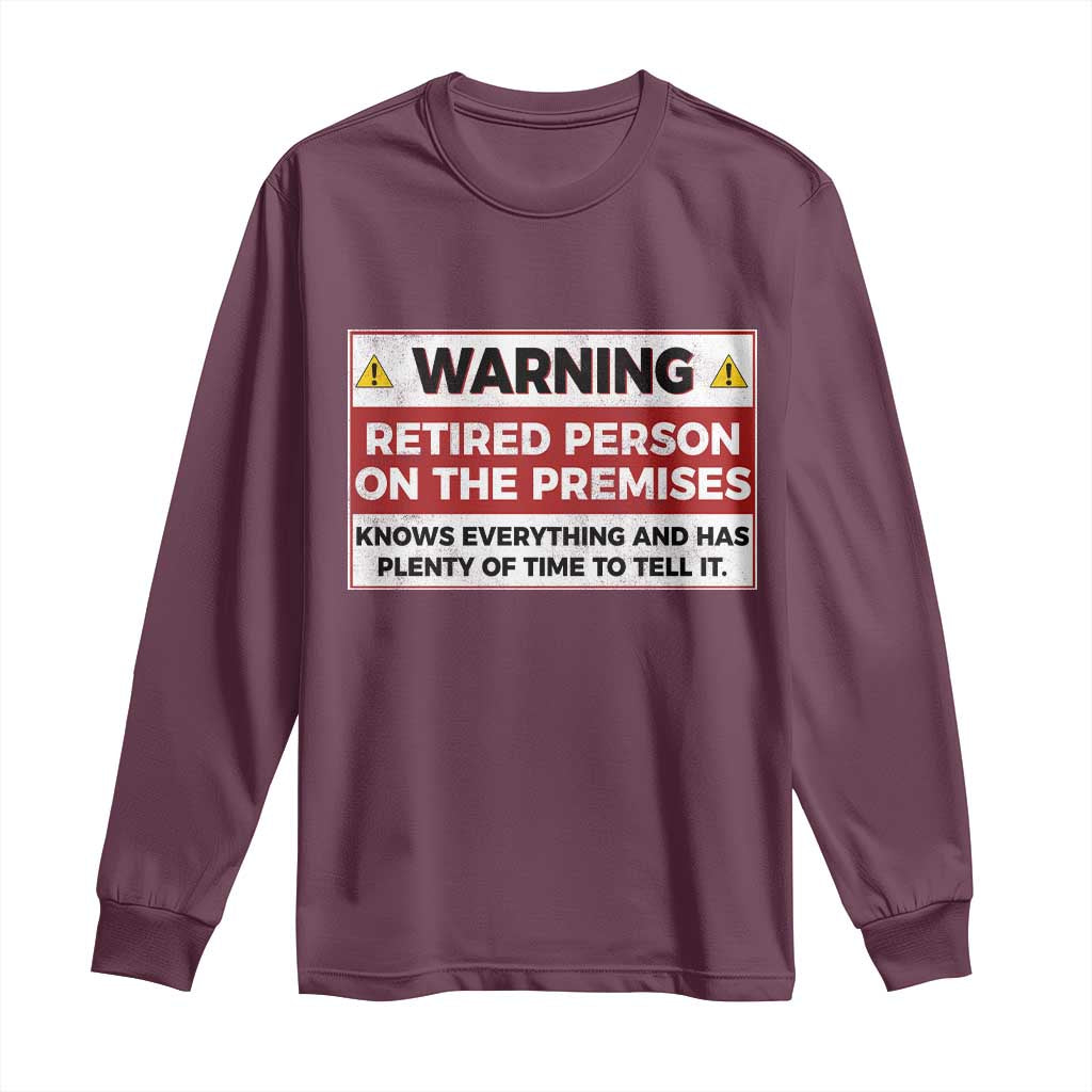 Funny Retirement Long Sleeve Shirt Warning A Retired Person On The Premises Knows Everything