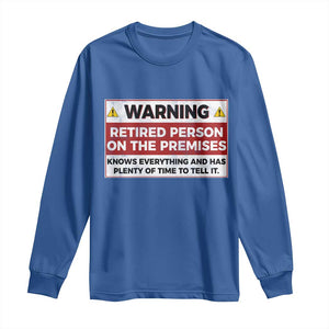 Funny Retirement Long Sleeve Shirt Warning A Retired Person On The Premises Knows Everything