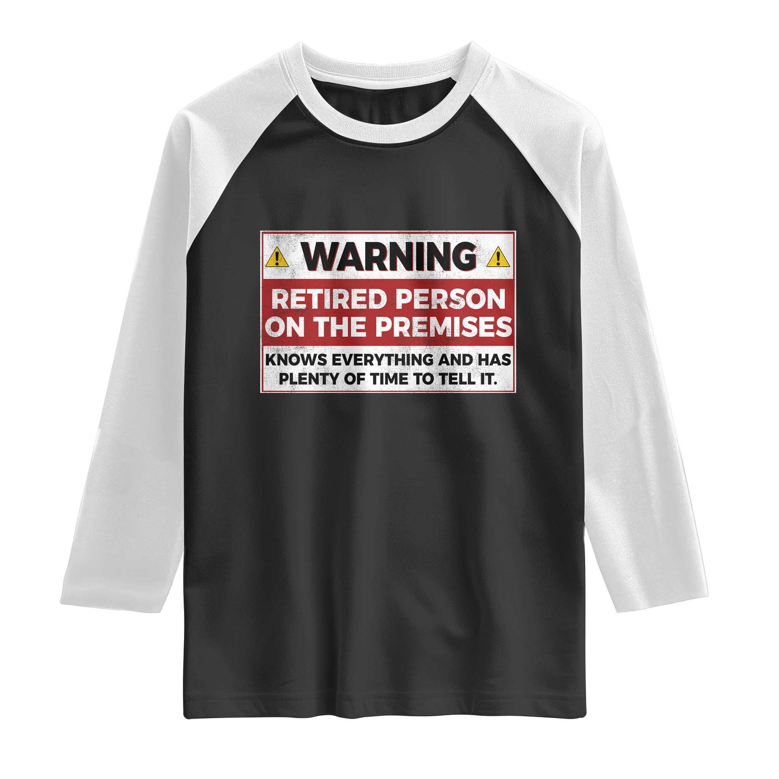 Funny Retirement Raglan Shirt Warning A Retired Person On The Premises Knows Everything TS10 Black White Print Your Wear