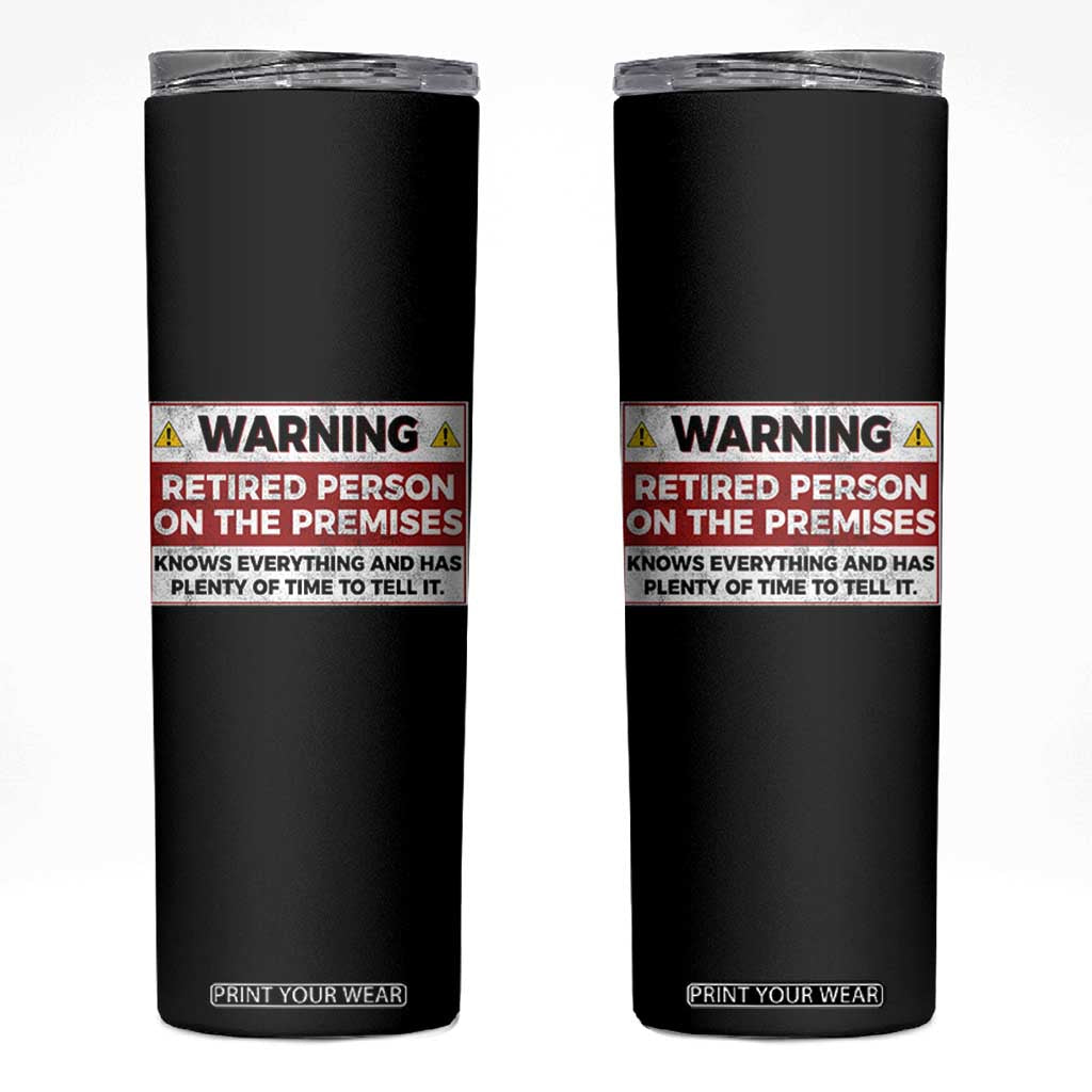 Funny Retirement Skinny Tumbler Warning A Retired Person On The Premises Knows Everything
