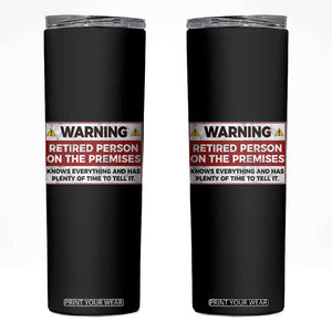Funny Retirement Skinny Tumbler Warning A Retired Person On The Premises Knows Everything