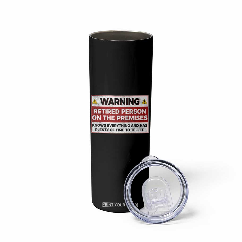 Funny Retirement Skinny Tumbler Warning A Retired Person On The Premises Knows Everything
