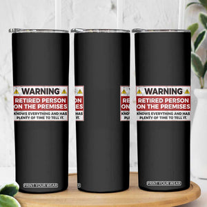 Funny Retirement Skinny Tumbler Warning A Retired Person On The Premises Knows Everything
