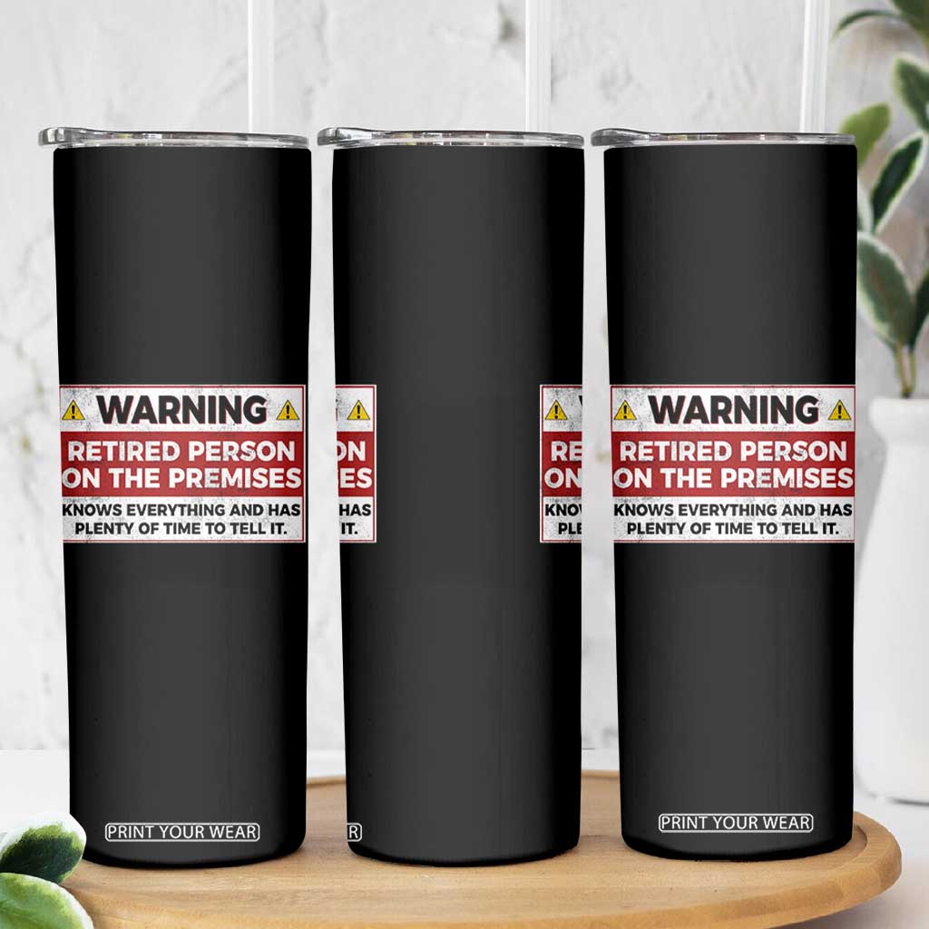 Funny Retirement Skinny Tumbler Warning A Retired Person On The Premises Knows Everything